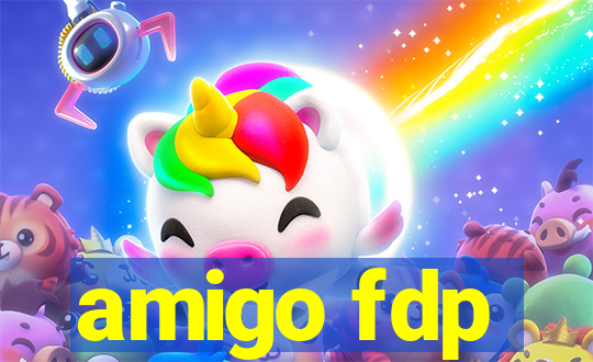 amigo fdp